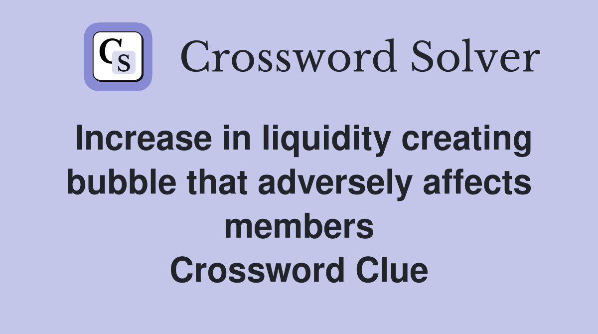 Increase in liquidity creating bubble that adversely affects members